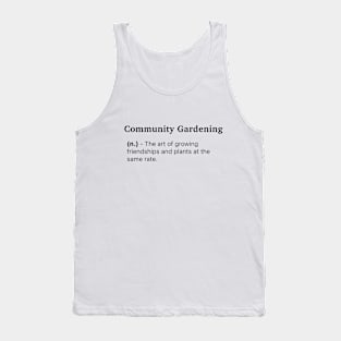 Definition of Community Gardening (n.) - The art of growing friendships and plants at the same rate. Tank Top